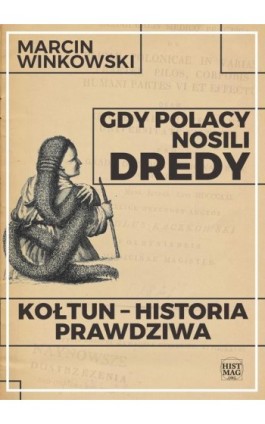 Gdy Polacy nosili dredy. Kołtun – historia prawdziwa - Marcin Winkowski - Ebook - 978-83-65156-28-0