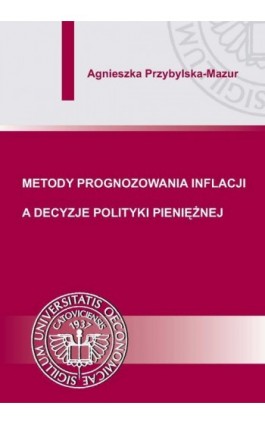 Metody prognozowania inflacji a decyzje polityki pieniężnej - Agnieszka Przybylska-Mazur - Ebook - 978-83-7875-088-8