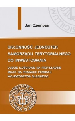 Skłonność jednostek samorządu terytorialnego do inwestowania - Jan Czempas - Ebook - 978-83-7875-071-0