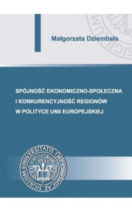 Spójność ekonomiczno-społeczna i konkurencyjność regionów w polityce Unii Europejskiej - Małgorzata Dziembała - Ebook - 978-83-7875-129-8