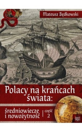 Polacy na krańcach świata: średniowiecze i nowożytność. Część 2 - Mateusz Będkowski - Ebook - 978-83-65156-29-7