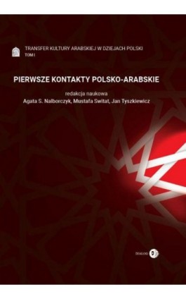 Transfer kultury arabskiej w dziejach Polski - tom I - PIERWSZE KONTAKTY POLSKO-ARABSKIE - Ebook - 978-83-8002-874-6