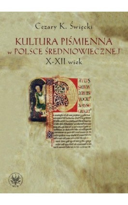 Kultura piśmienna w Polsce średniowiecznej. X-XII wiek - Cezary Święcki - Ebook - 978-83-235-1099-4