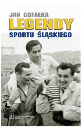 Legendy sportu śląskiego - Jan Cofałka - Ebook - 978-83-7383-926-7