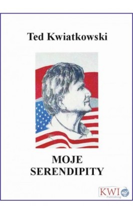 Moje Serendipity - Ted Kwiatkowski - Ebook - 978-0-9930634-1-1
