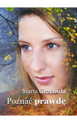 Poznać prawdę - Marta Grzebuła - Ebook - 978-83-7859-361-4