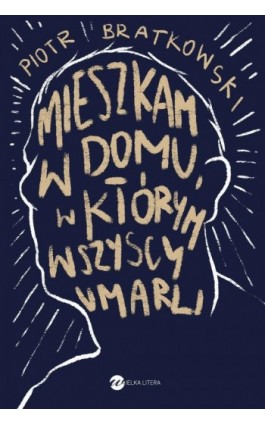 Mieszkam w domu, w którym wszyscy umarli - Piotr Bratkowski - Ebook - 978-83-8032-428-2