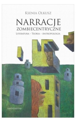 Narracje zombiecentryczne Literatura - Teoria - Antropologia - Ksenia Olkusz - Ebook - 9788324229345