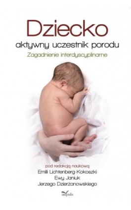 Dziecko aktywny uczestnik porodu - Emilia Lichtenberg-Kokoszka - Ebook - 978-83-8095-276-8