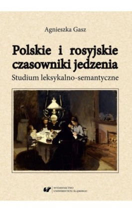 Polskie i rosyjskie czasowniki jedzenia. Studium leksykalno-semantyczne - Agnieszka Gasz - Ebook - 978-83-226-3520-9