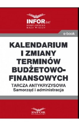 Kalendarium i zmiany terminów budżetowo-finansowych .Tarcza antykryzysowa.Samorząd i administracja - Praca zbiorowa - Ebook - 978-83-8137-771-3