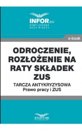 Odroczenie, rozłożenie na raty składek ZUS.Tarcza antykryzysowa.Prawo Pracy i ZUS - Praca zbiorowa - Ebook - 978-83-8137-757-7