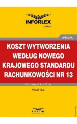 Koszt wytworzenia według nowego Krajowego Standardu Rachunkowości nr 13 - Paweł Muż - Ebook - 978-83-8137-594-8