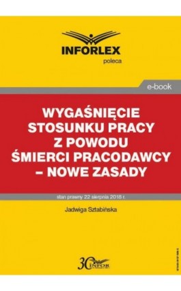 Wygaśnięcie stosunku pracy z powodu śmierci pracodawcy – nowe zasady - Jadwiga Sztabińska - Ebook - 978-83-8137-368-5