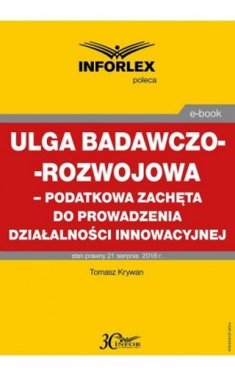 Ulga badawczo-rozwojowa – podatkowa zachęta do prowadzenia działalności innowacyjnej - Tomasz Krywan - Ebook - 978-83-8137-365-4
