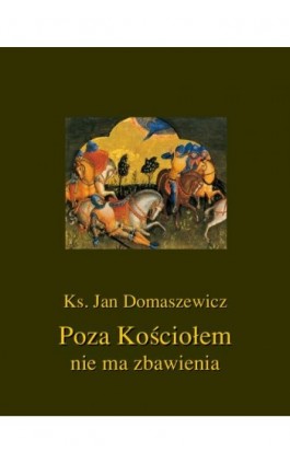 Poza Kościołem nie ma zbawienia - Jan Domaszewicz - Ebook - 978-83-8064-666-7