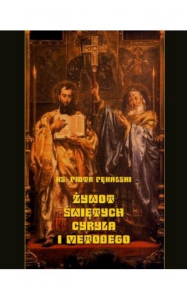 Żywot świętych Cyryla i Metodego - Piotr Pękalski - Ebook - 978-83-8064-671-1