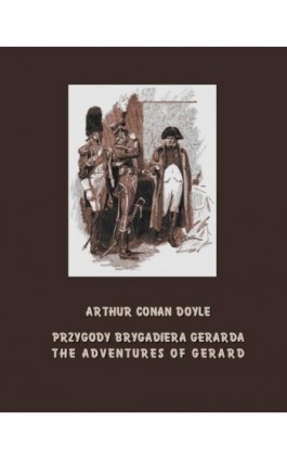 Przygody brygadiera Gerarda. The Adventures of Gerard - Arthur Conan Doyle - Ebook - 978-83-7950-637-8