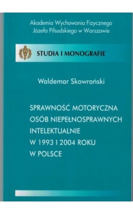 Sprawność motoryczna osób niepełnosprawnych intelektualnie w 1993 i 2004 roku w Polsce - Waldemar Skowroński - Ebook - 978-83-89630-12-4