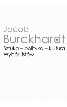Sztuka - polityka - kultura - Jacob Burckhardt - Ebook - 978-83-235-2843-2