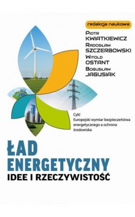Ład energetyczny Idee i rzeczywistość - Piotr Kwiatkiewicz - Ebook - 978-83-64541-36-0