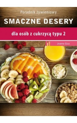 Smaczne desery dla osób z cukrzycą typu 2 - Joanna Giza - Ebook - 978-83-64045-81-3