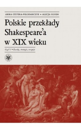 Polskie przekłady Shakespeare'a w XIX wieku. Część I - Anna Cetera-Włodarczyk - Ebook - 978-83-235-3866-0