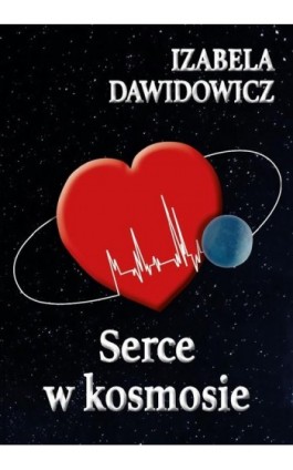 Serce w kosmosie - Izabela Dawidowicz - Ebook - 978-83-953466-3-7
