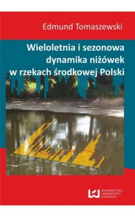 Wieloletnia i sezonowa dynamika niżówek w rzekach środkowej Polski - Edmund Tomaszewski - Ebook - 978-83-7525-771-7