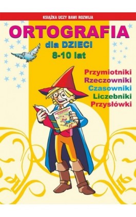 Ortografia dla dzieci 8-10 lat - Iwona Kowalska - Ebook - 978-83-7774-507-6