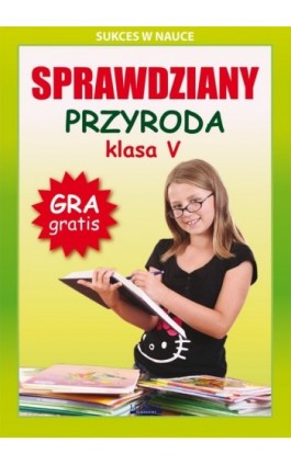 Sprawdziany. Przyroda. Klasa V. Sukces w nauce - Grzegorz Wrocławski - Ebook - 978-83-7898-373-6