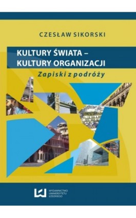 Kultury świata - kultury organizacji. Zapiski z podróży - Czesław Sikorski - Ebook - 978-83-7525-723-6