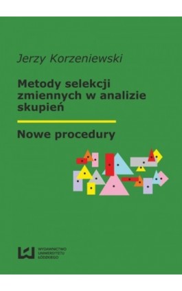 Metody selekcji zmiennych w analizie skupień. Nowe procedury - Jerzy Korzeniewski - Ebook - 978-83-7525-695-6