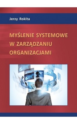 Myślenie systemowe w zarządzaniu organizacjami - Jerzy Rokita - Ebook - 978-83-7246-717-1