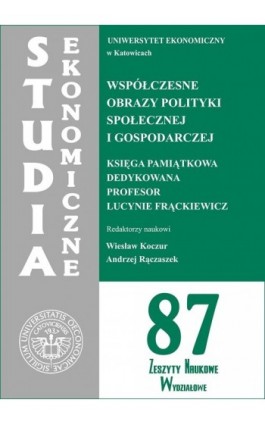 Studia Ekonomiczne. Współczesne obrazy polityki społecznej i gospodarczej. Księga pamiątkowa dedykowana Profesor Lucynie Frąckie - Ebook