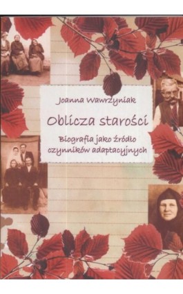 Oblicza starości. Biografia jako źródło czynników adaptacyjnych - Joanna Wawrzyniak - Ebook - 978-83-7405-557-4