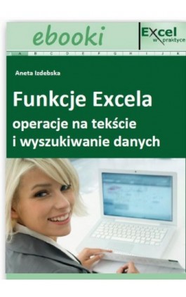 Funkcje Excela - operacje na tekście i wyszukiwanie danych - Praca zbiorowa - Ebook - 978-83-7677-921-8