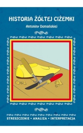 Historia żółtej ciżemki Antoniny Domańskiej. Streszczenie, analiza, interpretacja - Danuta Anusiak - Ebook - 978-83-8114-797-2
