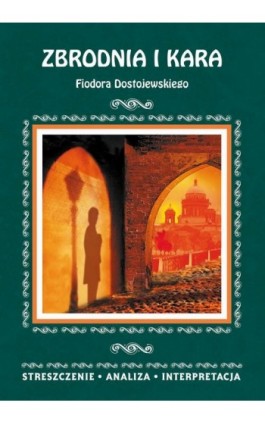 Zbrodnia i kara Fiodora Dostojewskiego. Streszczenie, analiza, interpretacja - zespół redakcyjny - Ebook - 978-83-8114-812-2