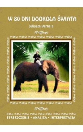 W 80 dni dookoła świata Juliusza Verne’a. Streszczenie, analiza, interpretacja - Anna Milewska - Ebook - 978-83-8114-808-5