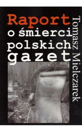 Raport o śmierci polskich gazet - Tomasz Mielczarek - Ebook - 978-83-7545-337-9