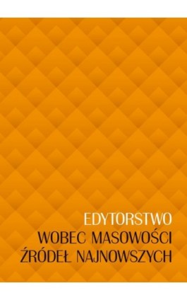 Edytorstwo wobec masowości źródeł najnowszych - Ebook - 978-83-235-3794-6