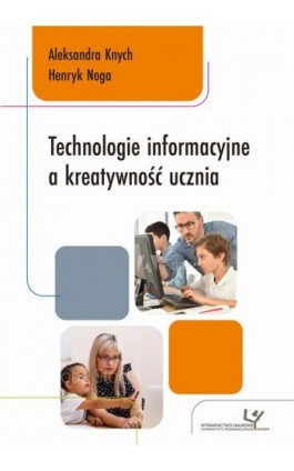 Technologie informacyjne a kreatywność ucznia - Aleksandra Knych - Ebook - 978-83-8084-451-3