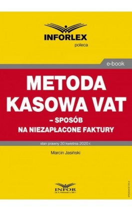 Metoda kasowa w VAT – sposób na niezapłacone faktury - Marcin Jasiński - Ebook - 978-83-8137-781-2