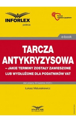 Tarcza antykryzysowa – jakie terminy zostały zawieszone lub wydłużone dla podatników VAT - Łukasz Matusiakiewicz - Ebook - 978-83-8137-782-9