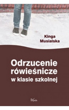 Odrzucenie rówieśnicze w klasie szkolnej - Kinga Musialska - Ebook - 978-83-7587-737-3