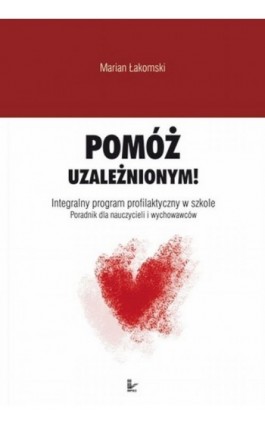 Pomóż uzależnionym - Marian Łakomski - Ebook - 978-83-7587-802-8