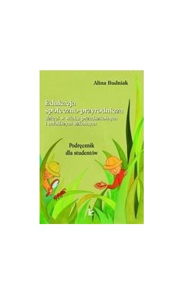 Edukacja społeczno-przyrodnicza dzieci w wieku przedszkolnym i młodszym szkolnym - Alina Budniak - Ebook - 978-83-7587-174-6