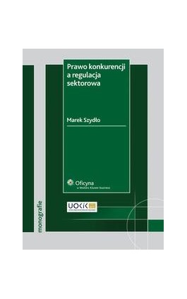 Prawo konkurencji a regulacja sektorowa - Marek Szydło - Ebook - 978-83-264-4635-1
