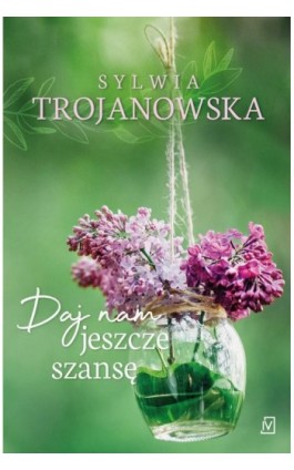 Daj nam jeszcze szansę - Sylwia Trojanowska - Ebook - 978-83-66553-87-3